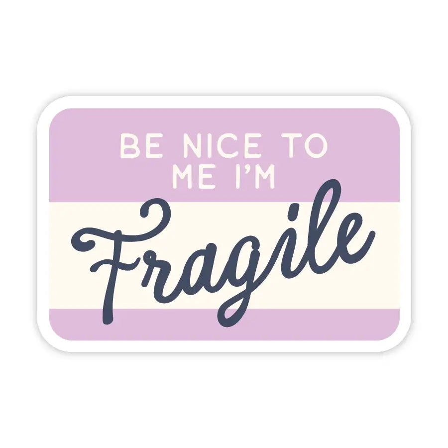 Be Nice To Me I'm Fragile Sticker