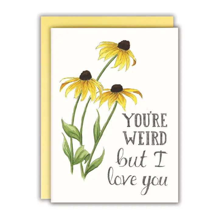 You're Weird But I Love You Card