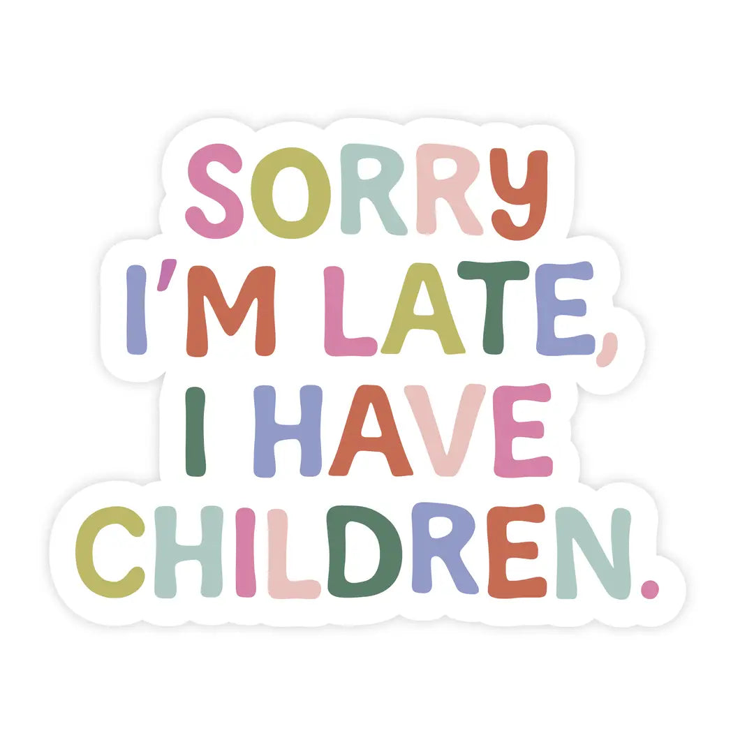 Sorry I'm Late I Have Children Sticker