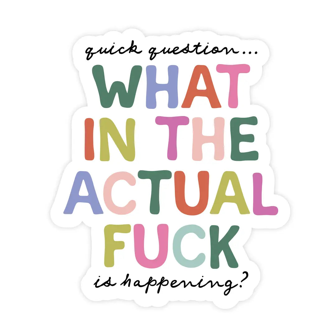 What in the Actual Fuck Is Happening? Sticker