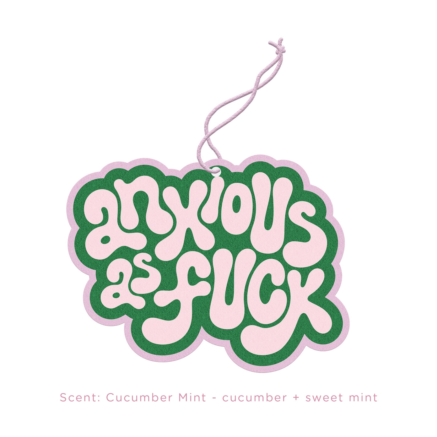 Air Fresheners | Anxious as Fuck - Cucumber Mint Scent