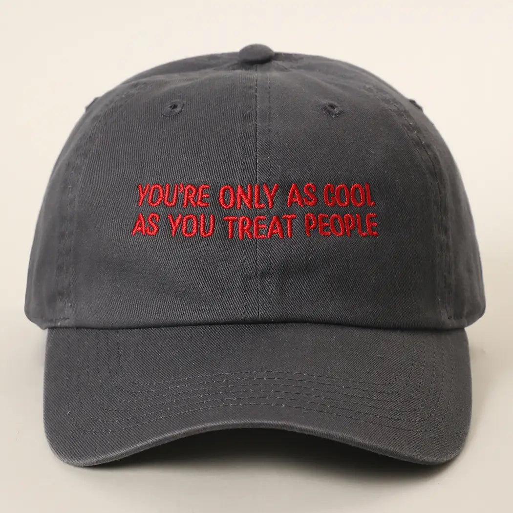 You're Only As Cool As You Treat People Embroidered Cap