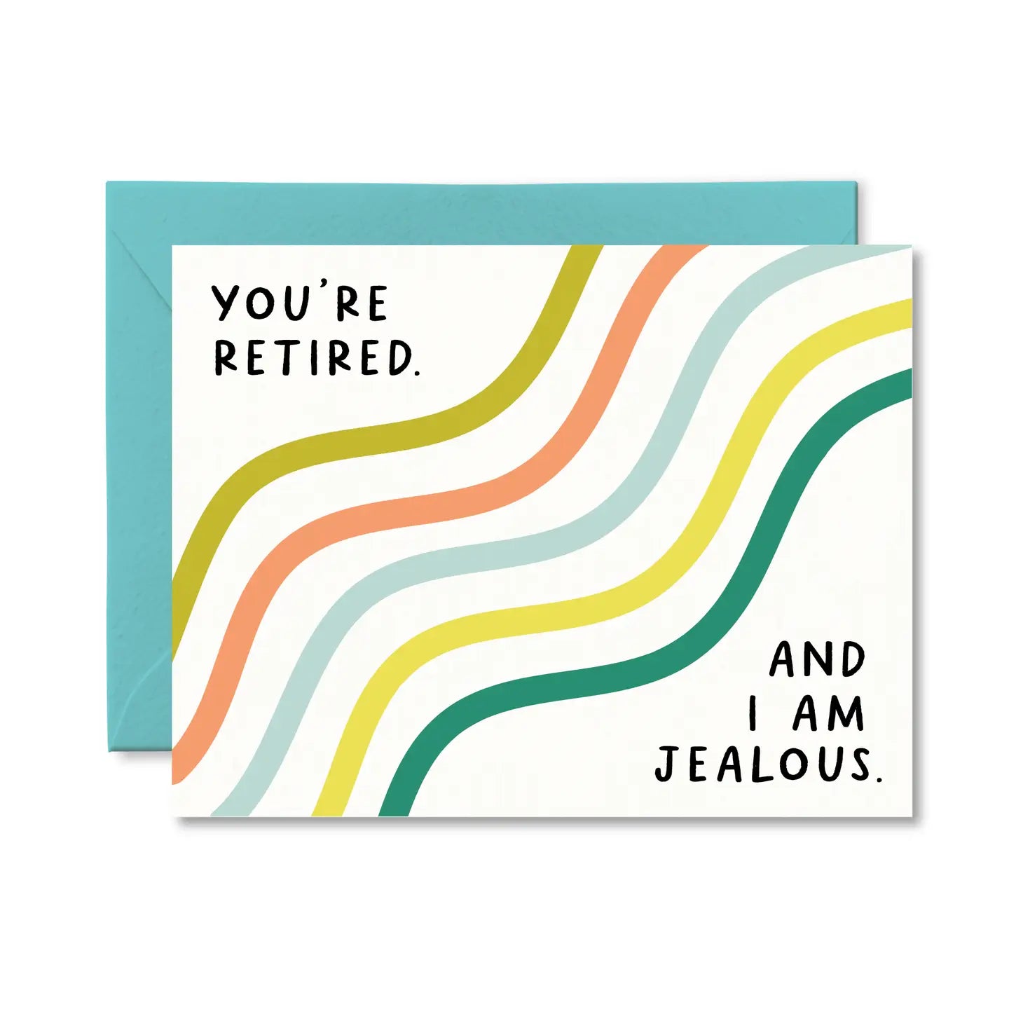 You Are Retired and I Am Jealous Card