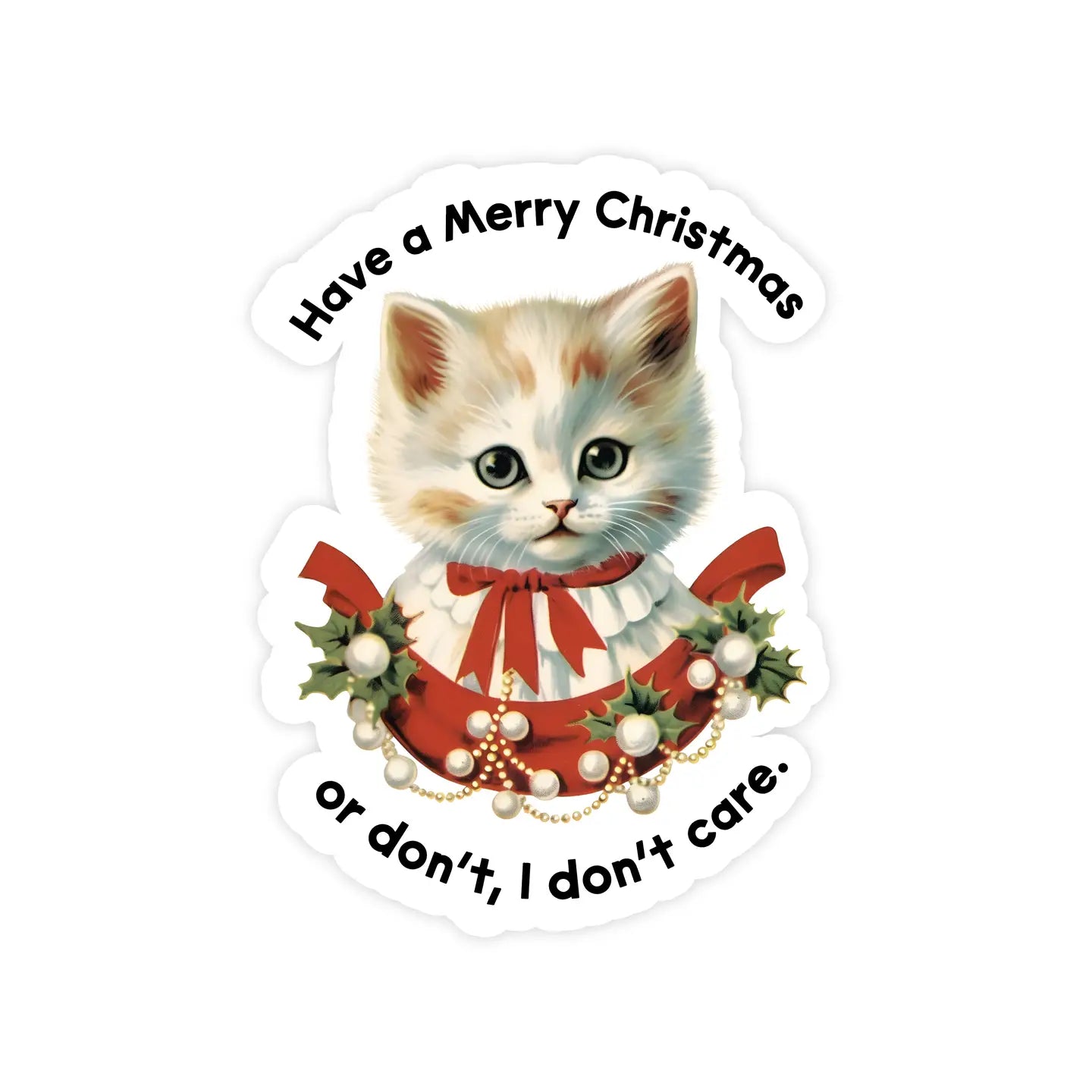 Have A Merry Christmas or Don't, I Dont Care Funny Sticker