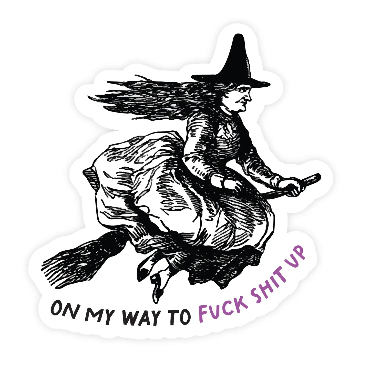 On My Way To Fuck Shit Up Funny Witch Sticker