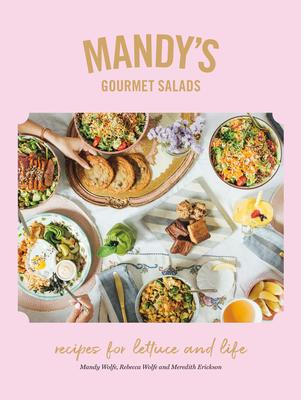 Mandy's Gourmet Salads: Recipes For Lettuce & Life