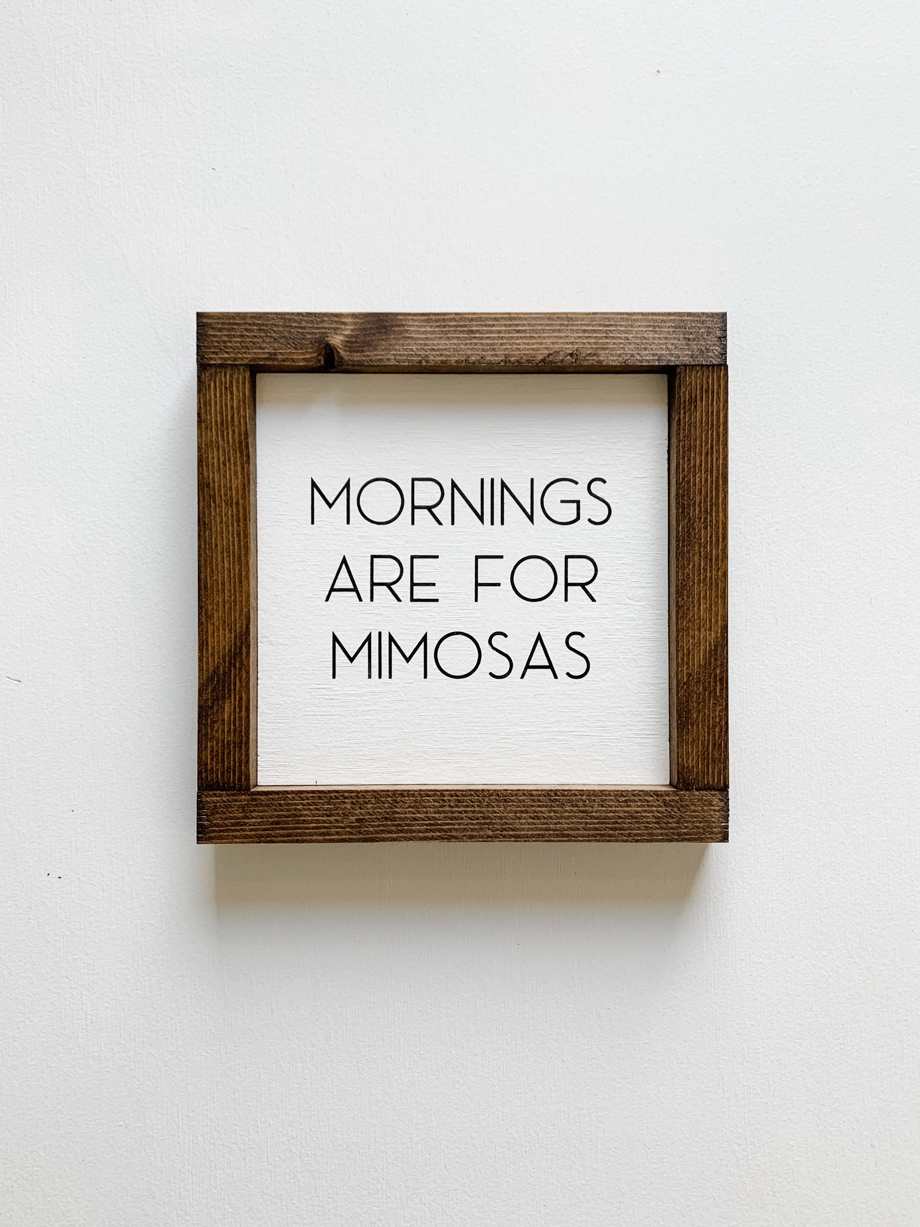 Mornings Are For Mimosas 7.5 x 7.5